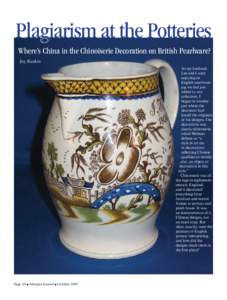 Plagiarism at the Potteries Where’s China in the Chinoiserie Decoration on British Pearlware? Joy Ruskin As my husband, Lee and I were enjoying an