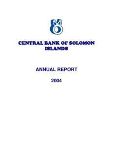 CENTRAL BANK OF SOLOMON ISLANDS ANNUAL REPORT 2004