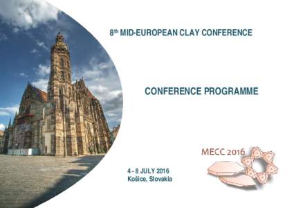 8th MID-EUROPEAN CLAY CONFERENCE  CONFERENCE PROGRAMMEJULY 2016 Košice, Slovakia