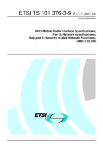 ETSI TS[removed]V1[removed]Technical Specification GEO-Mobile Radio Interface Specifications; Part 3: Network specifications; Sub-part 9: Security related Network Functions;