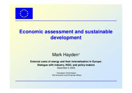 Economic assessment and sustainable development Mark Hayden* External costs of energy and their internalisation in Europe: Dialogue with industry, NGO, and policy-makers