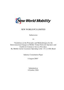 NEW WORLD PCS LIMITED Submission on “Guidelines on the Principles and Methodologies for the Interconnection Charges to Mobile Virtual Network Operators and Tariffs for Content or Service Providers