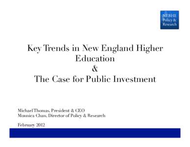 Key Trends in New England Higher Education � & � The Case for Public Investment�  Michael Thomas, President & CEO�