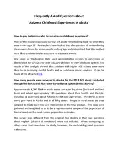 Frequently Asked Questions about Adverse Childhood Experiences in Alaska How do you determine who has an adverse childhood experience? Most of the studies have used surveys of adults remembering back to when they were un