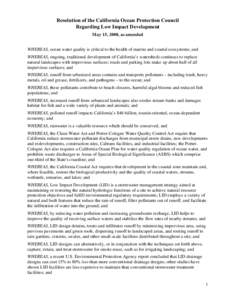 Resolution of the California Ocean Protection Council Regarding Low Impact Development May 15, 2008, as amended WHEREAS, ocean water quality is critical to the health of marine and coastal ecosystems; and WHEREAS, ongoin