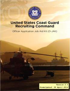United States Coast Guard Recruiting Command Officer Application Job Aid Kit (O-JAK) Version 2.0 Promulgated: 26 April 2014