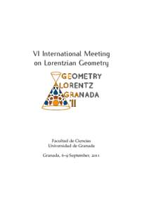 VI International Meeting on Lorentzian Geometry Facultad de Ciencias Universidad de Granada Granada, 6–9 September, 2011