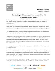MEDIA RELEASE Thursday 13th October, 2016 Dentsu Aegis Network appoints Andrew Hewett to lead Corporate Affairs Dentsu Aegis Network has bolstered its Marketing and Communications team in Australia and