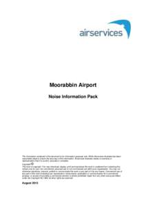 Moorabbin Airport Noise Information Pack The information contained in this document is for information purposes only. While Airservices Australia has taken reasonable steps to ensure the accuracy of this information, Air