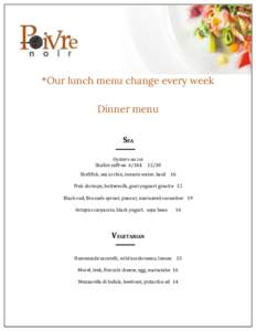 *Our lunch menu change every week Dinner menu SEA Oysters on ice Shallot saffron 6/16$ 12/30 Shellfish, sea urchin, tomato water, basil 16