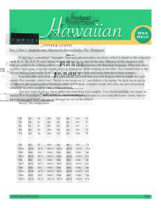 Disc 1, Part 3: Supplementary Material for Pronunciation: The “Hakalama” Following is a modified “hakalama” Hawaiian pronunciation excercise, which is based on the consonant set H, K, L, M, N, P, W, and ÿokina t