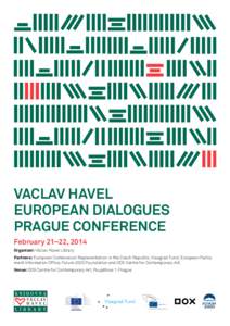 Vaclav Havel European Dialogues Prague Conference February 21–22, 2014 Organizer: Václav Havel Library Partners: European Commission Representation in the Czech Republic, Visegrad Fund, European Parliament Information