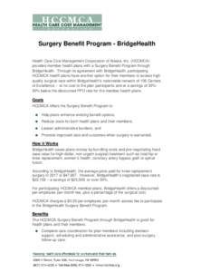 Surgery Benefit Program - BridgeHealth Health Care Cost Management Corporation of Alaska, Inc. (HCCMCA) provides member health plans with a Surgery Benefit Program through BridgeHealth. Through its agreement with BridgeH