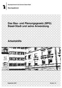 Baudepartement des Kantons Basel-Stadt  Bauinspektorat Das Bau- und Planungsgesetz (BPG) Basel-Stadt und seine Anwendung