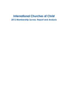 International Churches of Christ 2012 Membership Survey: Report and Analysis International Churches of Christ 2012 Membership Survey: Report and Analysis The International Churches of Christ continue to seek to know God