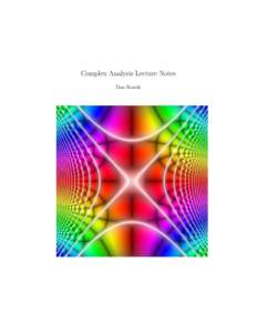 Complex Analysis Lecture Notes Dan Romik Note. I created these notes for the course Math 205A: Complex Analysis I taught at UC Davis in the Winter 2016 quarter. With a few exceptions, the exposition follows the textbook