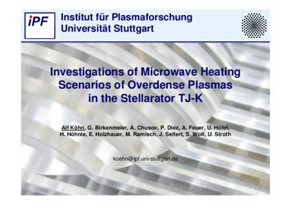 Institut für Plasmaforschung Universität Stuttgart Investigations of Microwave Heating Scenarios of Overdense Plasmas in the Stellarator TJ-K