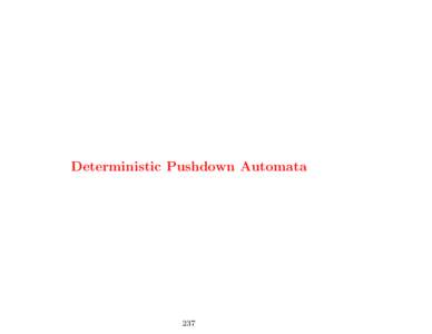 Deterministic Pushdown Automata  237 Deterministic PDA (DPDA) A PDA P = (Q, Σ, Γ, δ, q0 , Z0 , F ) is deterministic if and only if