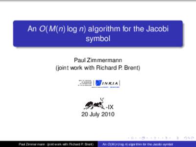An O(M(n) log n) algorithm for the Jacobi symbol Paul Zimmermann (joint work with Richard P. Brent)  -IX