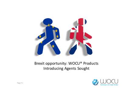 Brexit opportunity: WOCU® Products Introducing Agents Sought Page  1  What is the WOCU®?