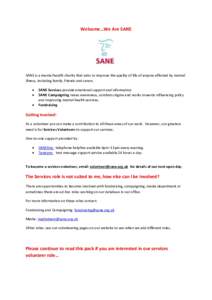 Welcome…We Are SANE  SANE is a mental health charity that aims to improve the quality of life of anyone affected by mental illness, including family, friends and carers.  