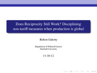 Does Reciprocity Still Work? Disciplining non-tariff measures when production is global Robert Gulotty Department of Political Science Stanford University
