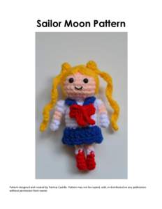Sailor Moon Pattern  Pattern designed and created by Patricia Castillo. Pattern may not be copied, sold, or distributed on any publication without permission from owner.  Approx. Size: 5” tall