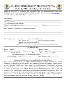 EUNIFORM EMERGENCY TELEPHONE SYSTEM  PUBLIC RECORDS REQUEST FORM Requests for records may be submitted by mail to the Rhode Island State Police Headquarters, Legal Office, 311 Danielson Pike, North Scituate, RI 02