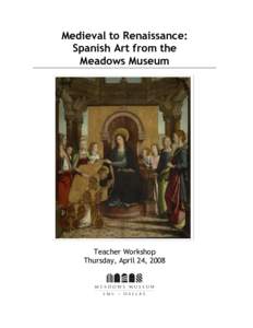 Medieval to Renaissance: Spanish Art from the Meadows Museum Teacher Workshop Thursday, April 24, 2008