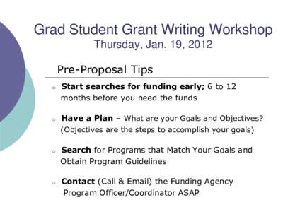 Grad Student Grant Writing Workshop Thursday, Jan. 19, 2012 Pre-Proposal Tips o  o
