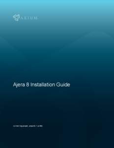 Ajera 8 Installation Guide  Ajera 8 Installation Guide NOTICE This documentation and the Axium software programs may only be used