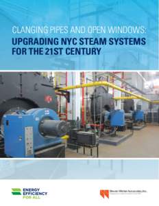 CLANGING PIPES AND OPEN WINDOWS: UPGRADING NYC STEAM SYSTEMS FOR THE 21ST CENTURY ACKNOWLEDGMENTS This report was created as part of the Energy Efficiency for All Project (EEFA); a joint effort of the Natural
