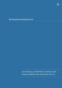 UK Financial Investments Ltd  UK FINANCIAL INVESTMENTS LIMITED (UKFI) ANNUAL REPORT AND ACCOUNTS  UK Financial Investments