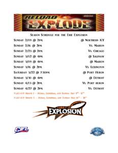 Season Schedule for the Erie Explosion Sunday 2/09 @ 2pm. @ Northern KY  Sunday 2/16 @ 2pm.