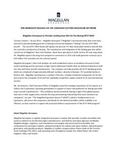 FOR IMMEDIATE RELEASE VIA THE CANADIAN CUSTOM DISCLOSURE NETWORK Magellan Aerospace to Provide Landing Gear Kits for the Boeing B737 MAX Toronto, Ontario – 30 July[removed]Magellan Aerospace (“Magellan”) announced 
