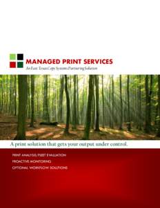 MANAGED PRINT SERVICES An East Texas Copy Systems Partnering Solution A print solution that gets your output under control. PRINT ANALYSIS/FLEET EVALUATION PROACTIVE MONITORING