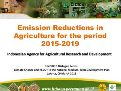 Emission Reductions in Agriculture for the periodIndonesian Agency for Agricultural Research and Development UNORCID Dialogue Series: Climate Change and REDD+ in the National Medium-Term Development Plan