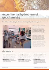 experimental hydrothermal geochemistry Simulating and studying the thermochemistry of geothermal systems. GNS Science has established a specialist experimental geochemistry laboratory to