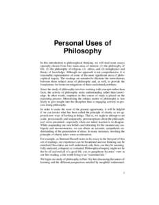 Personal Uses of Philosophy In this introduction to philosophical thinking, we will read some essays specially chosen from four main areas of interest: (1) the philosophy of life, (2) the philosophy of religion, (3) ethi