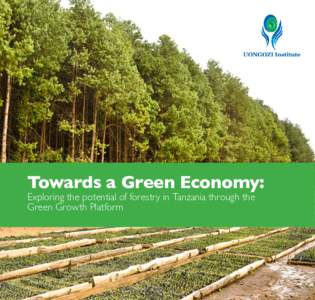 Towards a Green Economy:  Exploring the potential of forestry in Tanzania through the Green Growth Platform  Institute of African Leadership for Sustainable Development