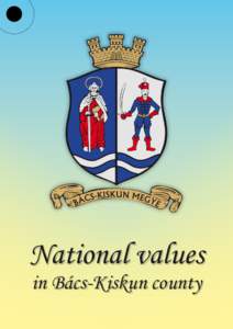 National values in Bács-Kiskun county This publication was accomplished by the assistance of the Ministry of Agriculture and the Hungarikum Committee.
