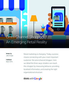 Omni-Channel Shoppers: An Emerging Retail Reality Written by Julie Krueger Published March 2015
