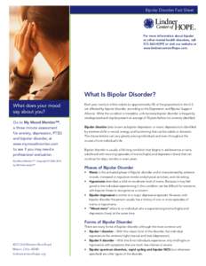 Bipolar Disorder Fact Sheet  For more information about bipolar or other mental health disorders, call[removed]HOPE or visit our website at www.lindnercenterofhope.com.