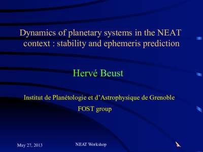 Dynamics of planetary systems in the NEAT context : stability and ephemeris prediction Hervé Beust Institut de Planétologie et d’Astrophysique de Grenoble FOST group