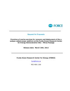 Request for Proposals Provision of marine services for recovery and deployment of the a subsea cabled sensor platform at the Fundy Ocean Research Center for Energy Demonstration Site – Minas Passage Release date: March