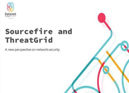 Sourcefire and ThreatGrid A new perspective on network security Agenda