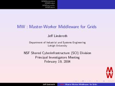 MWMotivation MWDesign MWSuccesses MWFuture  MW : Master-Worker Middleware for Grids