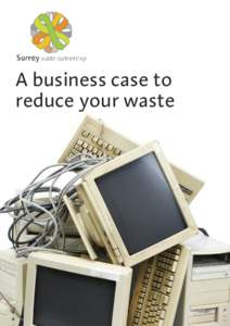 A business case to reduce your waste Is your business based in Surrey? Do you know the correct procedures for dealing with your business waste?