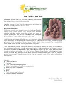 How To Make Seed Balls Description: Students will make seed balls with native plant seeds to share and grow native plants in their community. Objective: Students will learn about the importance of native plants and the t