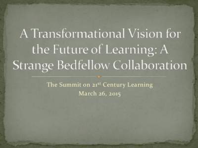 The Summit on 21 st Century Learning March 26, 2015 David Andrews  Michael Hinojosa